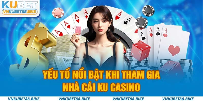 Yếu tố nổi bật khi tham gia Kubet88