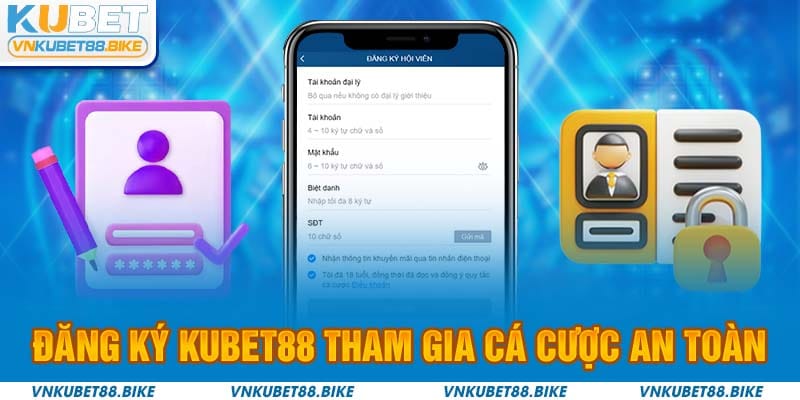 Đăng ký Kubet88 tham gia cá cược an toàn