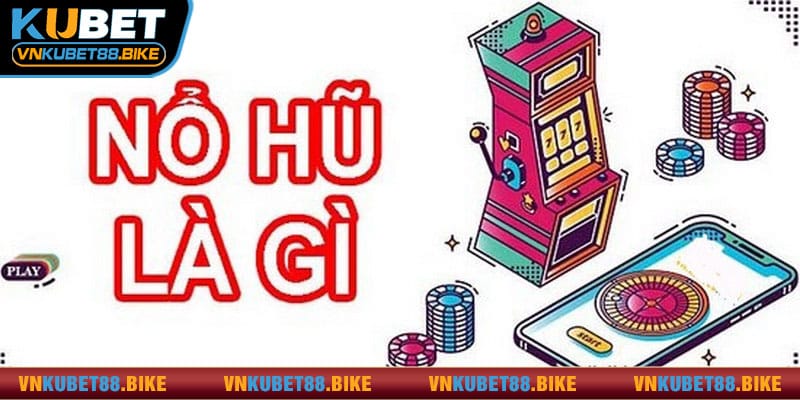 Giới thiệu đôi nét khái quát về nổ hũ Kubet88