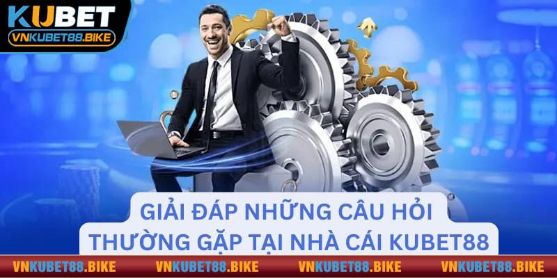 Câu hỏi thưởng gặp về chương trình ưu đãi Kubet88