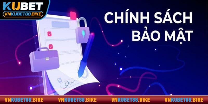 Chính sách bảo mật Kubet88 có gì nổi bật?