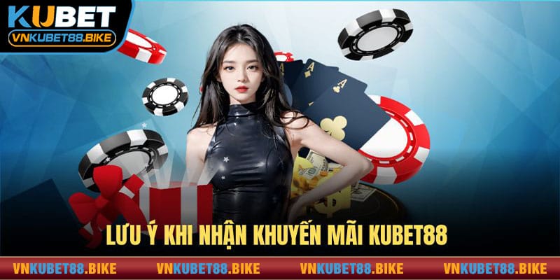 Chú ý vấn đề quan trọng khi nhận khuyến mãi Kubet88