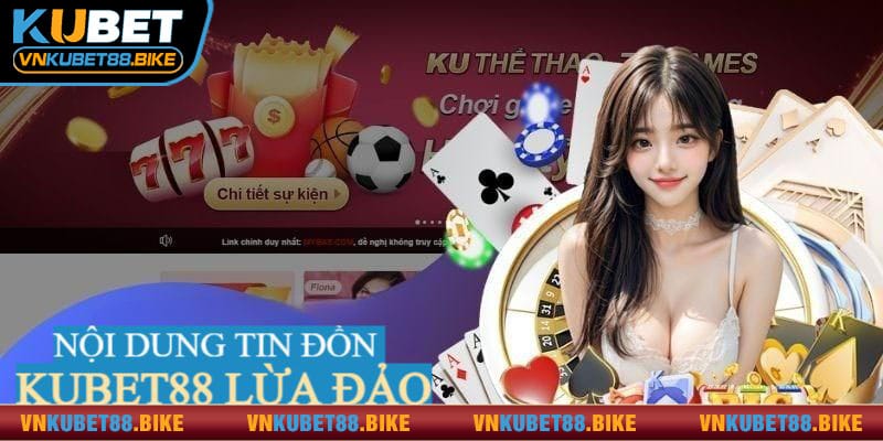 Một số nội dung tin đồn Kubet88 lừa đảo