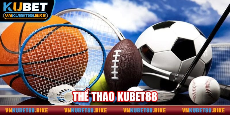 Thể Thao Kubet88 - Hạng Mục Giải Trí Đổi Thưởng Cực Chất