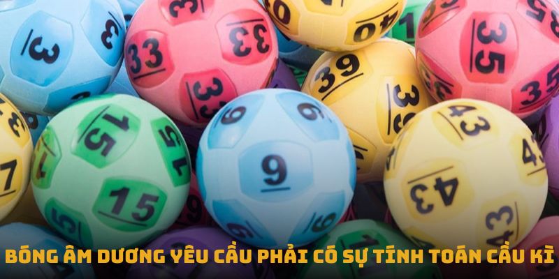 Bóng âm dương yêu cầu phải có sự tính toán cầu kì